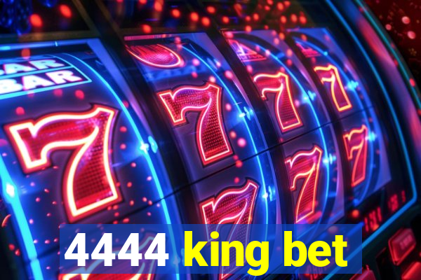 4444 king bet